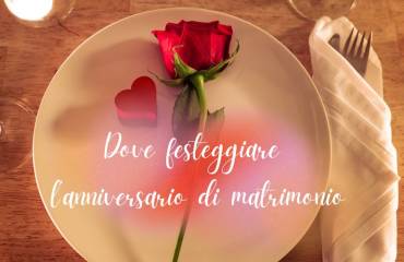 Dove festeggiare l’anniversario di matrimonio: idee e consigli