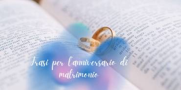 Frasi per l’anniversario di matrimonio emozioni da vivere