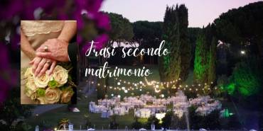 Frasi per il secondo matrimonio e come festeggiarlo