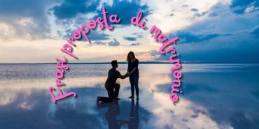 Frasi per la proposta di matrimonio: come scegliere le parole giuste