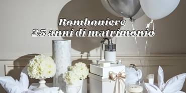 10 idee di bomboniere per i 25° anniversario di matrimonio
