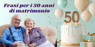 Frasi per il 50° anniversario di matrimonio: esempi per impressionare