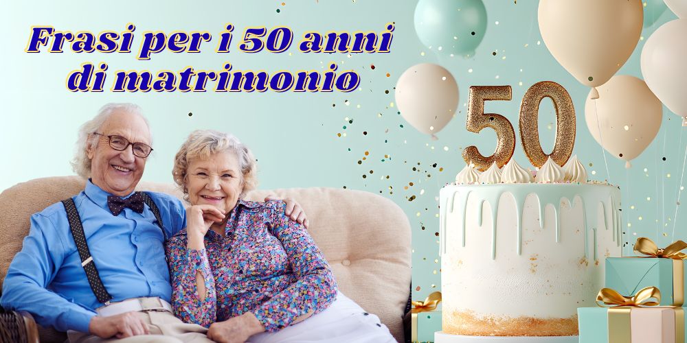 Frasi per il 50° anniversario di matrimonio: esempi per impressionare