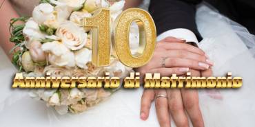 10° anniversario di matrimonio: 10 idee per festeggiarlo al massimo